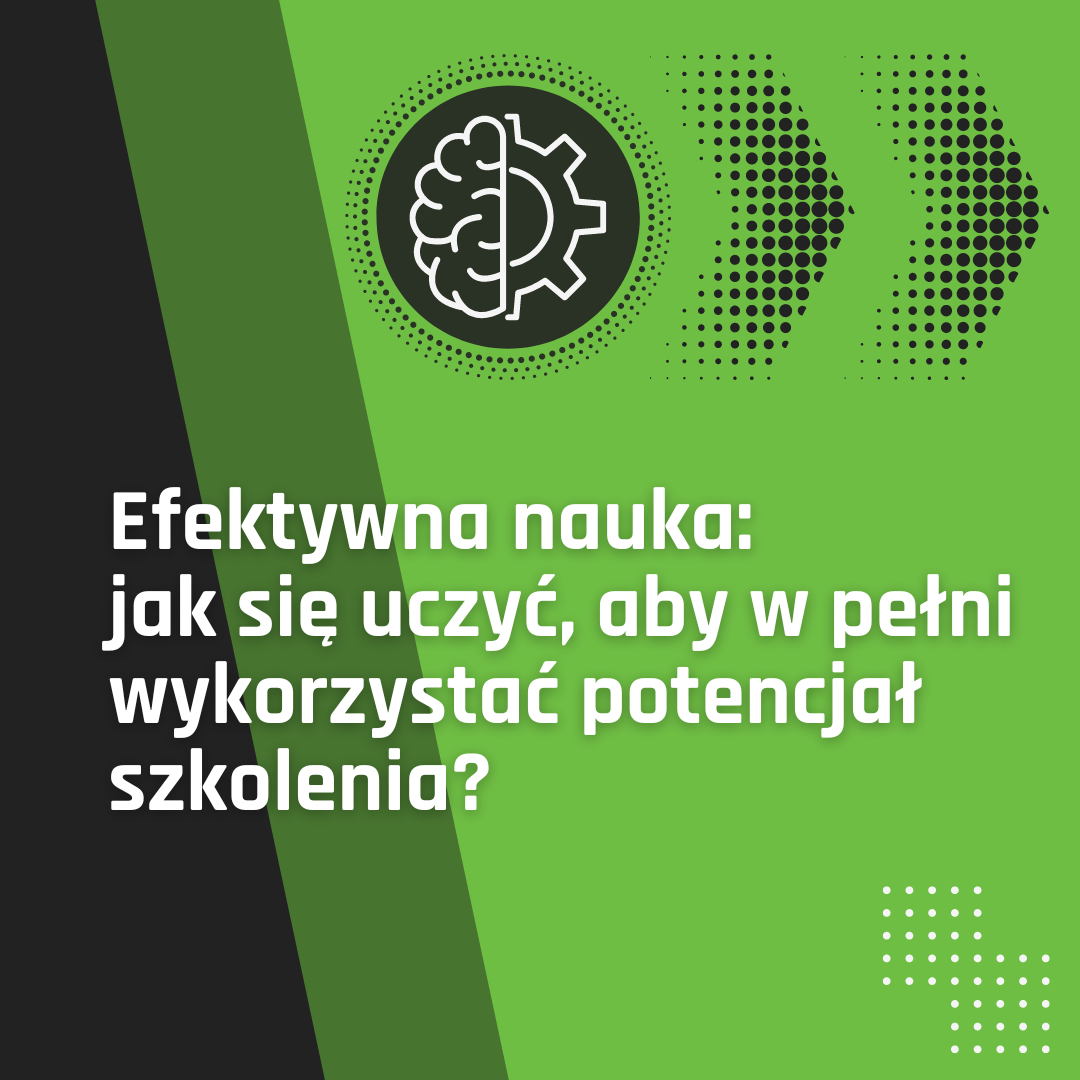 Efektywna nauka: jak się uczyć, aby w pełni wykorzystać potencjał szkolenia?