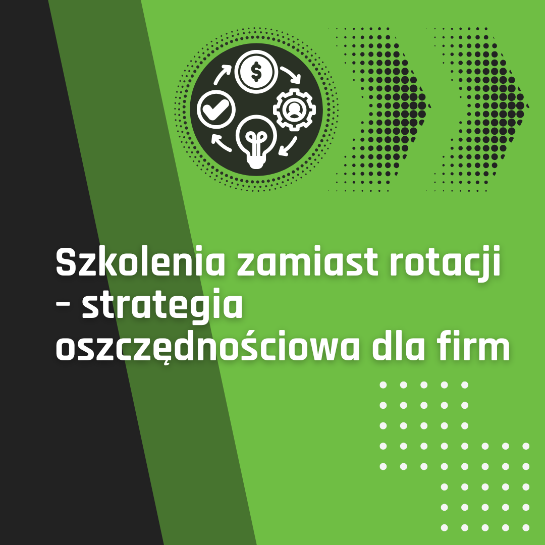 Szkolenia zamiast rotacji – strategia oszczędnościowa dla firm